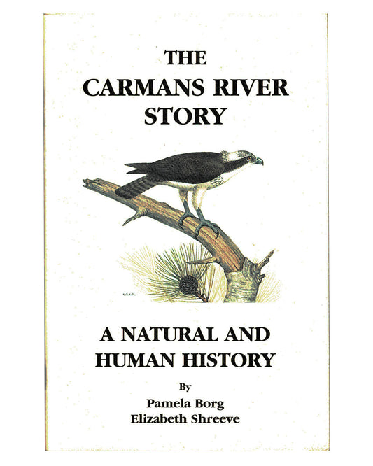 The Carmans River Story - A Natural and Human History - Pamela Borg and Elizabeth Shreeve